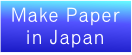 Make Paper
in Japan